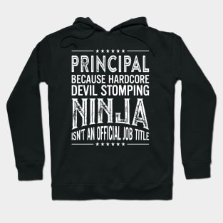 Principal Because Hardcore Devil Stomping Ninja Isn't An Official Job Title Hoodie